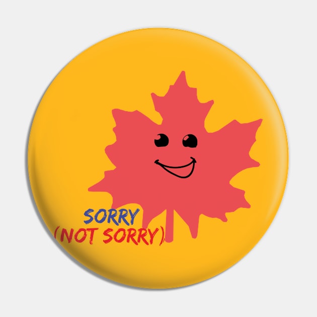 Sorry Not Sorry Maple Leaf/sorry not sorry Pin by Abddox-99