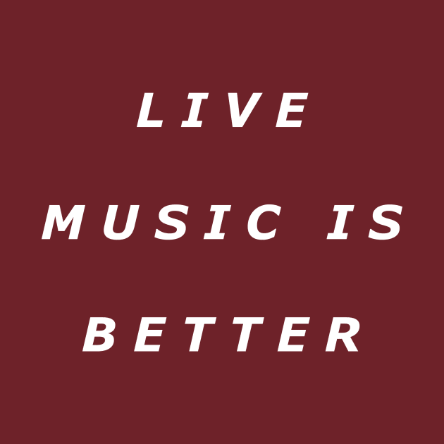 Live Music Is Better Tee - White Text by RedHillDigital