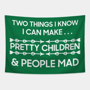 TWO THINGS I KNOW I CAN MAKE PRETTY CHILDREN AND PEOPLE MAD Tapestry