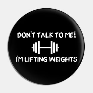 GYM slogan - don't talk to me I'm lifting weights Pin