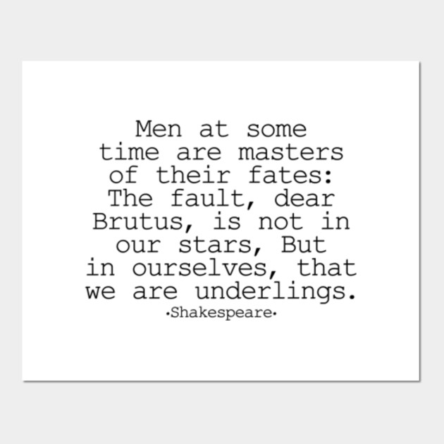 The Fault Dear Brutus Is Not In Our Stars But In Ourselves Shakespeare Fault In Our Stars Posters And Art Prints Teepublic