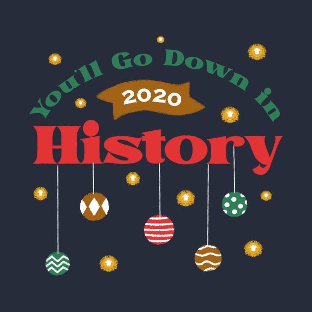 You'll Go Down in History - 2020 Christmas Design by ShirtHappens