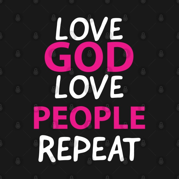 Love God Love People Repeat Awesome Jesus Quote by Happy - Design