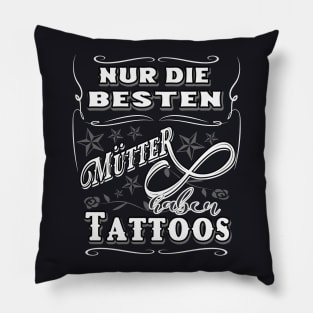 Nur die besten Mütter haben Tattoos Pillow