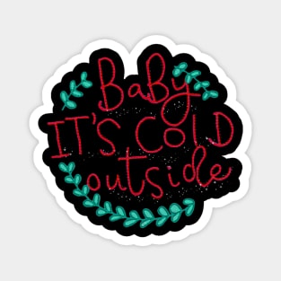 Baby it's cold outside Magnet