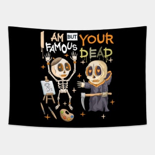 Cute Skeleton - Grim Reaper Puns - I Am Famous But Your Dead- Artist Puns Tapestry