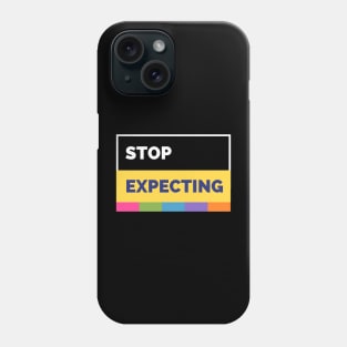 Stop Expecting Phone Case