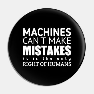 Machines Can't Make Mistakes Pin