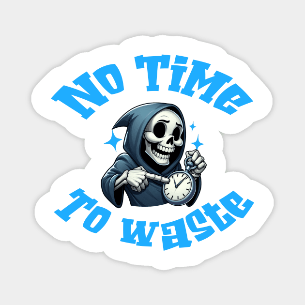 No Time To Waste Magnet by Dmytro
