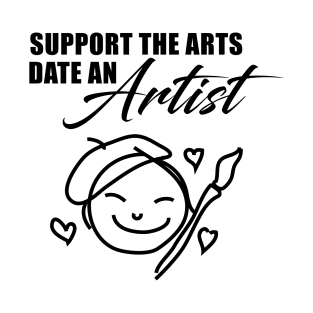 Support the Arts - Date an ARTIST T-Shirt