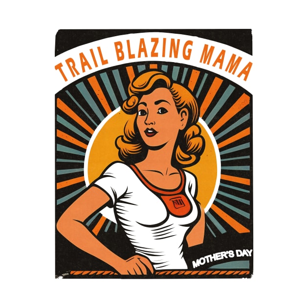 Trail blazing Mama. A Mother's Day Gift For Moms Who Break Barriers by Quick Beach