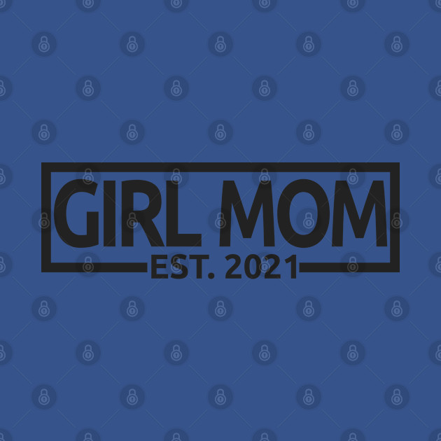 Girl Mom Est. 2021 - Gender Reveal, Baby Girl, Baby Shower - Pregnancy Announcement Gift For Women - Pregnancy Gift - T-Shirt