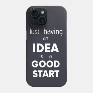 Just having an iDEA is a GOOD START Phone Case