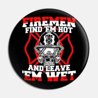 Firemen Find Em Hot and Leave Em Wet Pin