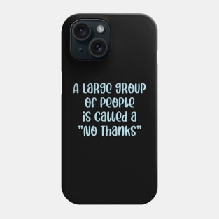 A Large Group Of People Is Called A No Thanks Phone Case