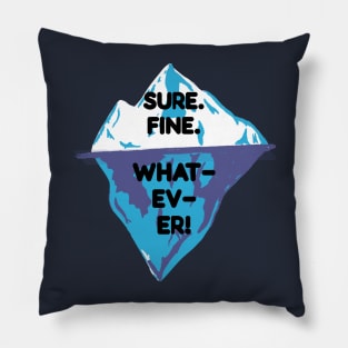 Sure. Fine, Whatever Iceberg Pillow