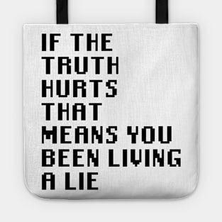 If The Truth Hurts That Means You Been Living A Lie Tote