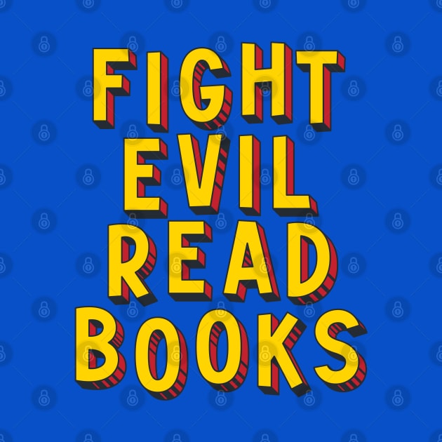 Fight Evil, Read Books - and resist book bans by Ofeefee