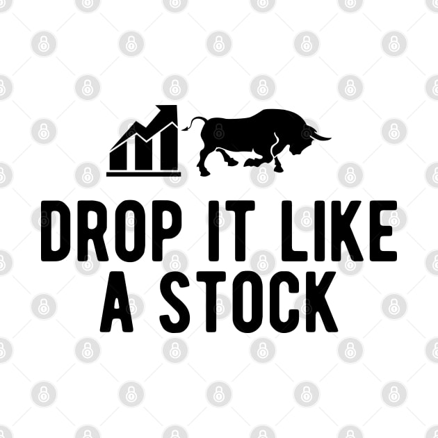 Stock Trader - Drop It Like A Stock by KC Happy Shop
