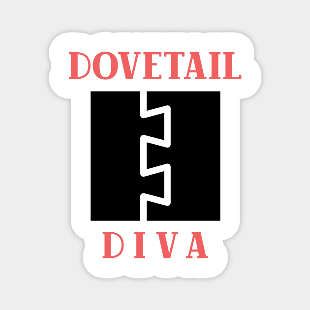Dovetail Diva, woodworking gift, traditional joinery, dovetail joint, hand tools, carpentry Magnet by One Eyed Cat Design