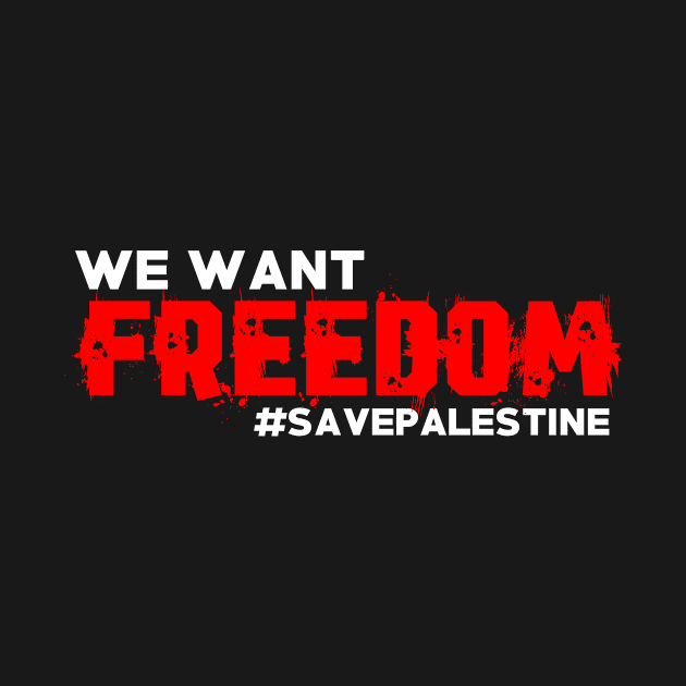 We Want Freedom #SAVEPALESTINE - Israel Should Stop Killing by mangobanana