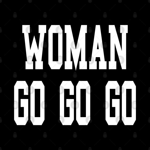 Woman go go go best women motivational gift for all feminine and girl power beauties and female empowerment by AbirAbd