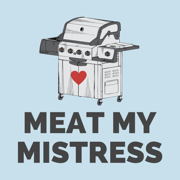 Funny Grilling Gift For Men Meat My Mistress Barbecue Cook Gift by InnerMagic