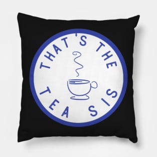 Funny That's The Tea Sis Gift Saying - Sticker or Mug Pillow