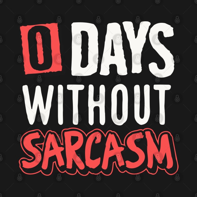 0 days without sarcasm by NUNEZ CREATIONS