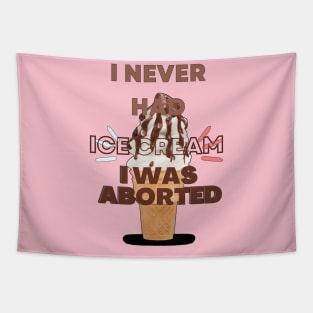 I never had ice cream I was aborted Tapestry