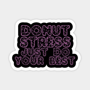 Donut Stress. Just Do Your Best. Magnet