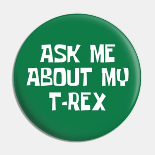 Ask me about my trex Pin