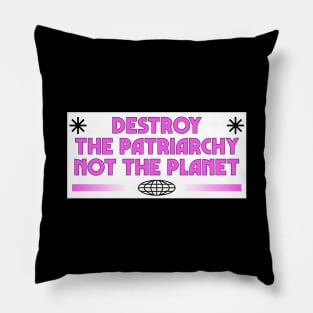 Destroy The Patriarchy Not The Planet - Feminist Pillow