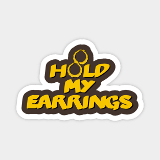 Hold My Earrings Magnet