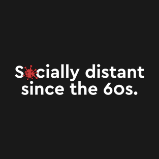 Socially distant since the 60s T-Shirt