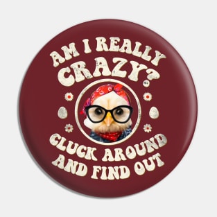 Am I Really Crazy? Cluck Around and Find Out Chicken Lady Pin