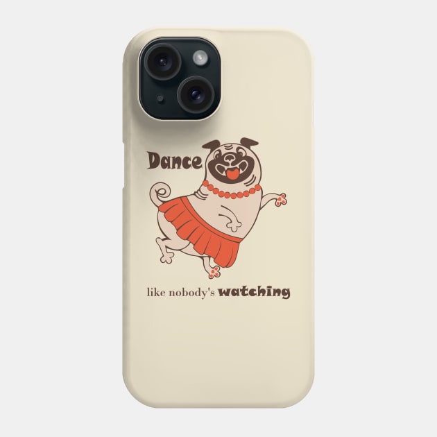 Dance like nobody is watching inspirational body positive Pug Phone Case by Cute-Design