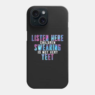 Listen here children swearing is not yeet Phone Case