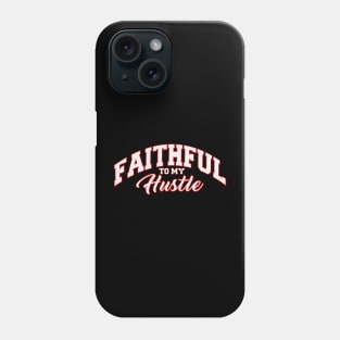 Faithfull to my Hustle Phone Case