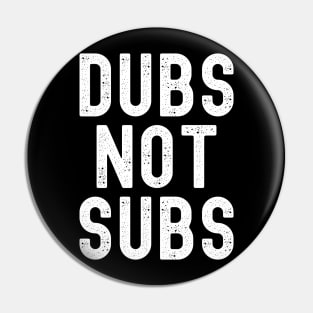 Funny Anime Merch - Dubs Not Subs Pin