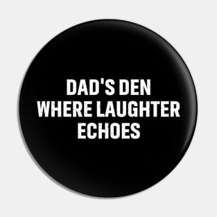 Dad's Den Where Laughter Echoes Pin