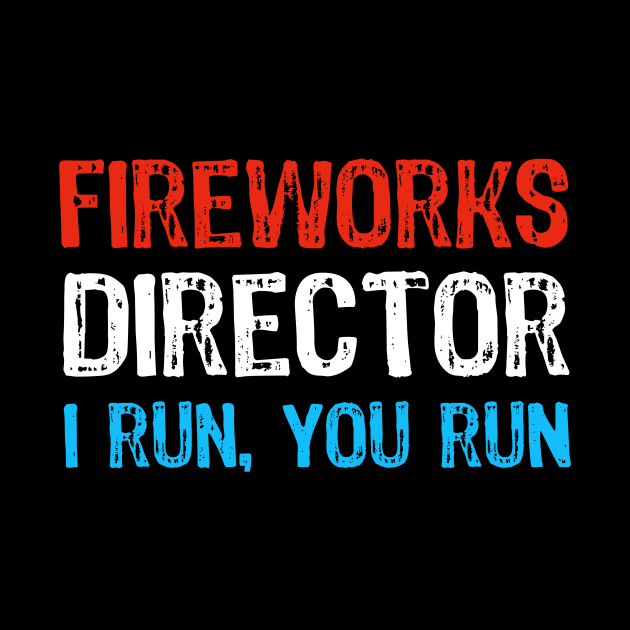 Funny 4th of July Fireworks Director - I Run you Run by Yasna