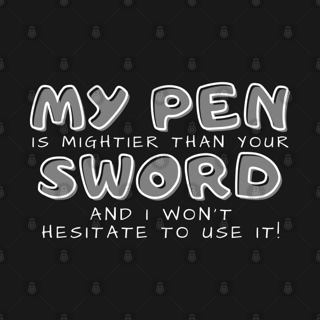 My pen is mightier than your sword (dark) writer by RositaDesign