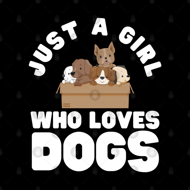 Just A Girl Who Loves Dogs by HobbyAndArt