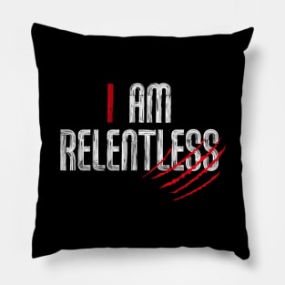 I am RELENTLESS Pillow