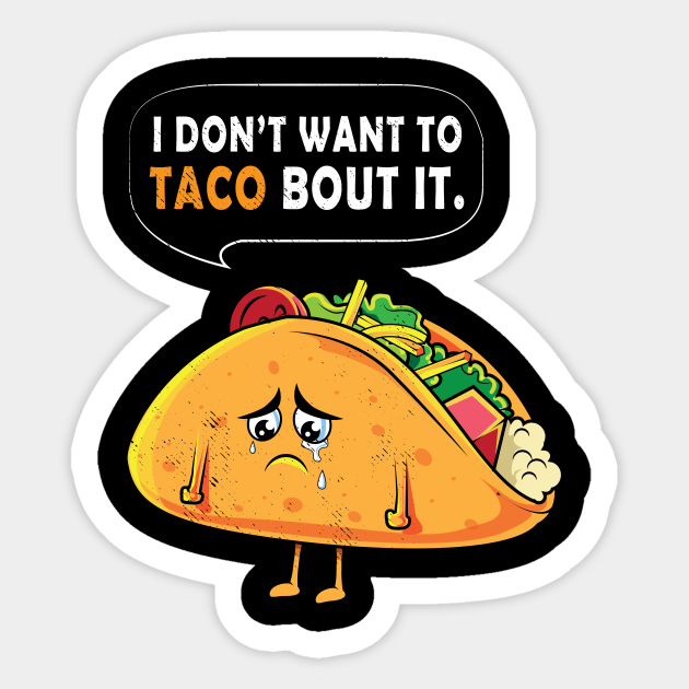 Taco Mexican Food Lover Puns Joke Funny Memes Tee Shirt Memes Memes Meme Sarcasm Sarcasm Sarcas Sticker Teepublic
