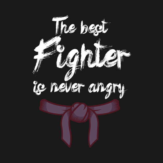 The best fighter is never angry by maxcode