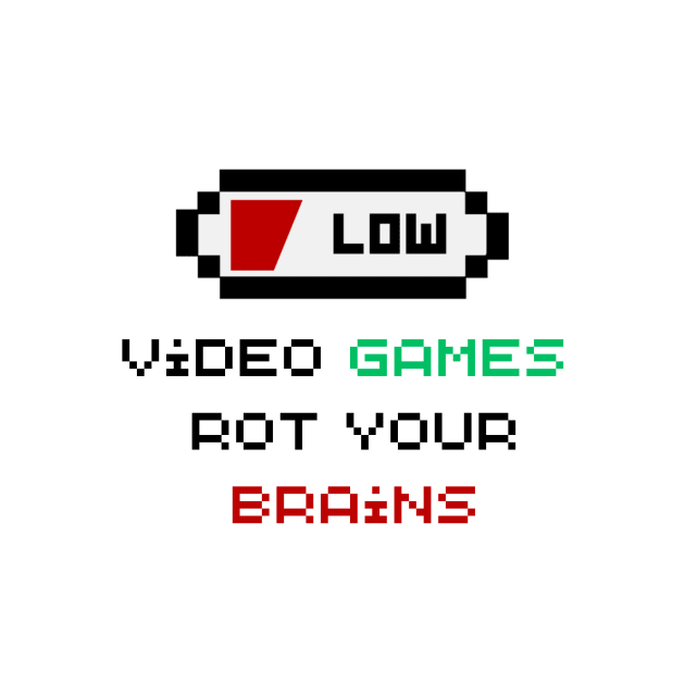 Video Games Rot Your Brains by Bravery