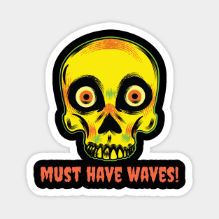 Must Have Waves! Magnet