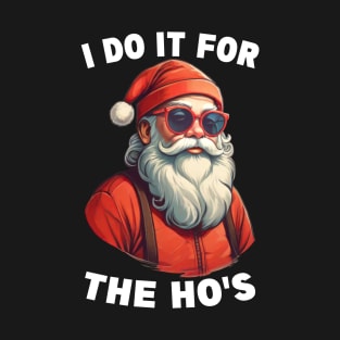 I Do It For The Hos Funny Christmas Joke Bad Santa Adult Christmas Humor T-Shirt
